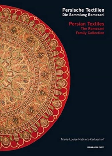 Persian Textiles. the Ramezani Family Collection: Persische Textilien. Die Sammlung Ramezani Marie-Louise Nabholz-Kartaschoff