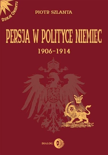 Persja w polityce Niemiec 1906-1914 Szlanta Piotr