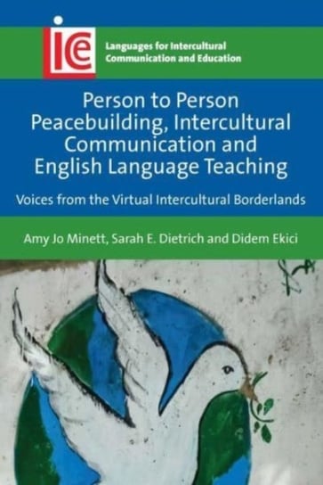 Person to Person Peacebuilding, Intercultural Communication and English Language Teaching: Voices from the Virtual Intercultural Borderlands Amy Jo Minett