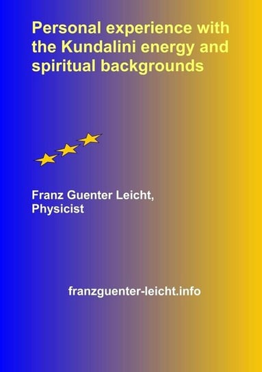Personal experience with the Kundalini energy and spiritual backgrounds Franz Guenter Leicht