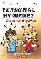Personal Hygiene? What's that Got to Do with Me? Crissey Pat