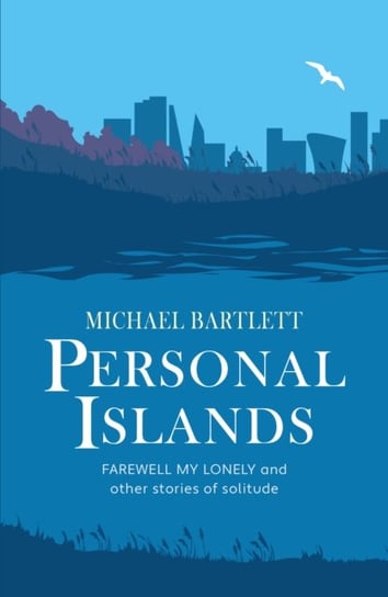 Personal Islands: A compelling and thoughtful study of solitude Michael Bartlett