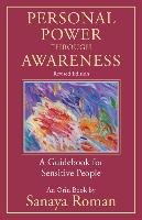 Personal Power Through Awareness, Revised Edition: A Guidebook for Sensitive People Roman Sanaya