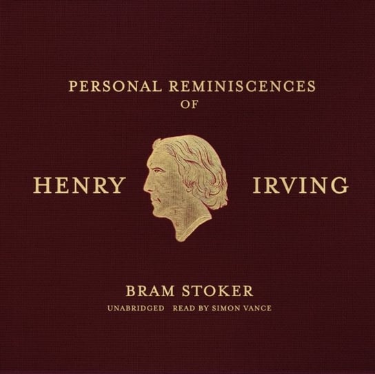 Personal Reminiscences of Henry Irving Stoker Bram