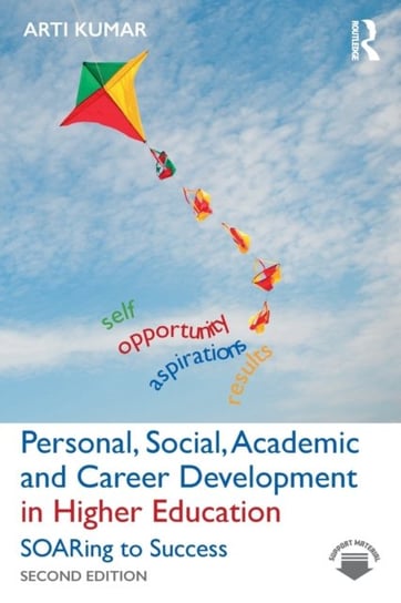 Personal, Social, Academic and Career Development in Higher Education: SOARing to Success Arti Kumar