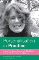 Personalisation in Practice: Supporting Young People with Disabilities Through the Transition to Adulthood Franklin Suzie, Sanderson Helen