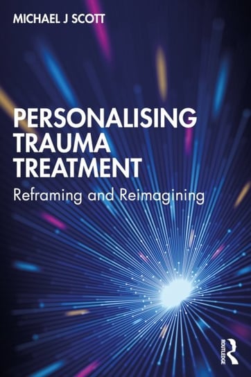 Personalising Trauma Treatment. Reframing and Reimagining Michael J. Scott