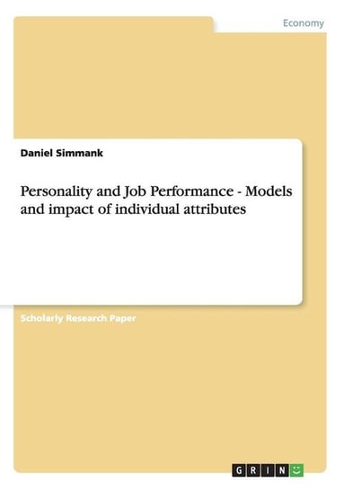 Personality and Job Performance - Models and impact of individual attributes Simmank Daniel