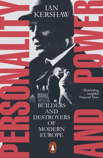 Personality and Power: Builders and Destroyers of Modern Europe Kershaw Ian
