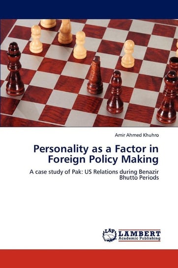 Personality as a Factor in Foreign Policy Making Khuhro Amir Ahmed