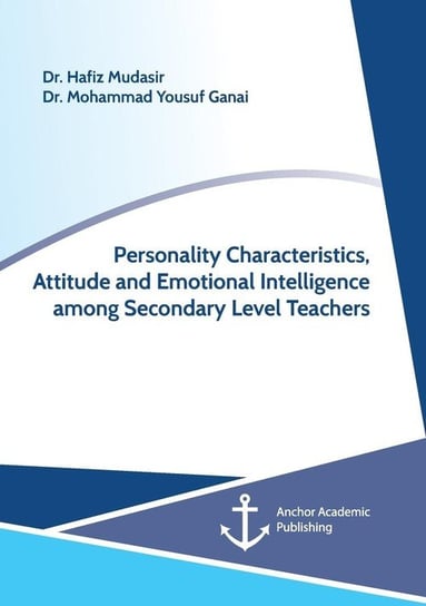 Personality Characteristics, Attitude and Emotional Intelligence among Secondary Level Teachers Ganai Mohammad Yousuf