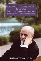 Personality Development Through Positive Disintegration: The Work of Kazimierz D&#261;browski Tillier William