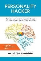 Personality Hacker: Harness the Power of Your Personality Type to Transform Your Work, Relationships, and Life Witt Joel Mark, Dodge Antonia