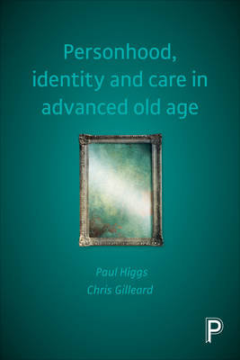 Personhood, identity and care in advanced old age Higgs Paul, Gilleard Chris