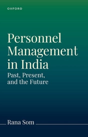 Personnel Management in India and Worldwide: The Past, Present, and Future Opracowanie zbiorowe