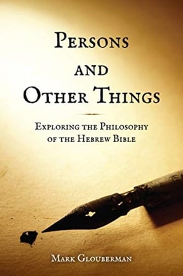 Persons and Other Things. Exploring the Philosophy of the Hebrew Bible Mark Glouberman