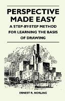 Perspective Made Easy - A Step-By-Step Method for Learning the Basis of Drawing Norling Ernest R.