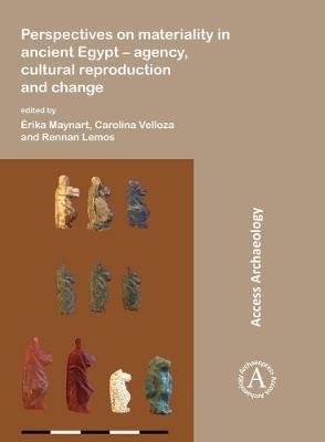 Perspectives on materiality in ancient Egypt: Agency, Cultural Reproduction and Change Maynart Erika