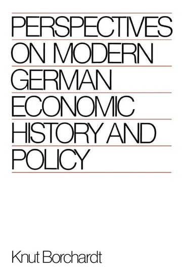 Perspectives on Modern German Economic History and Policy Borchardt Knut