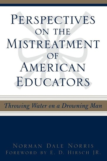 Perspectives on the Mistreatment of American Educators Norris Norman Dale
