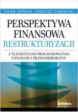 Perspektywa finansowa restrukturyzacji z elementami prognozowania upadłości przedsiębiorstw Nowak Jacek