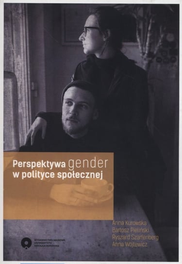 Perspektywa gender w polityce społecznej Kurowska Anna, Pieliński Bartosz, Szarfenberg Ryszard, Wójtewicz Anna