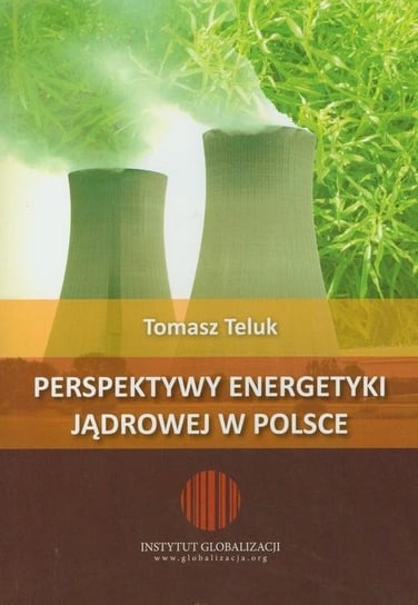 Perspektywy energetyki jądrowej w Polsce Teluk Tomasz
