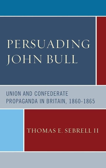 Persuading John Bull Sebrell Thomas E. II