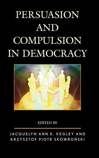 Persuasion and Compulsion in Democracy Rowman & Littlefield Publishing Group Inc