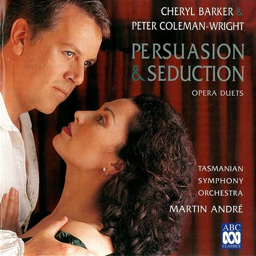 Persuasion & Seduction – Opera Duets Tasmanian Symphony Orchestra, Martin Andre, Cheryl Barker, Peter Coleman-Wright