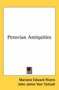 Peruvian Antiquities Tschudi John James, Rivero Mariano Edward