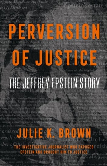 Perversion of Justice: The Jeffrey Epstein Story Brown Julie K.