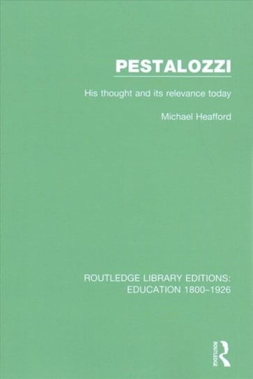 Pestalozzi: His Thought and its Relevance Today M.R. Heafford