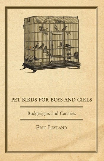 Pet Birds for Boys and Girls - Budgerigars and Canaries Leyland Eric
