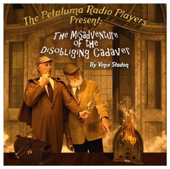 Petaluma Radio Players Present: The Misadventure of the Disobliging Cadaver Stadon Vince