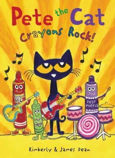 Pete the Cat: Crayons Rock! Dean James, Dean Kimberly