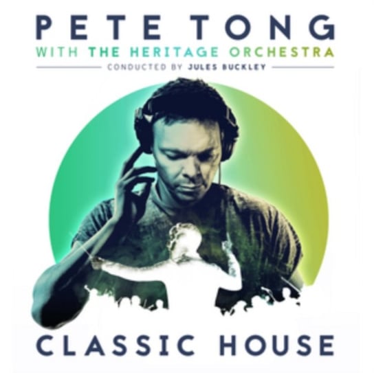 Pete Tong Classic House Pete Tong with The Heritage Orchestra
