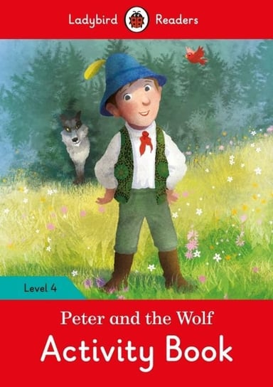 Peter and the Wolf. Activity Book. Ladybird Readers. Level 4 Opracowanie zbiorowe