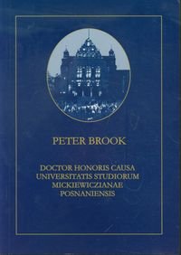 Peter Brook. Doctor Honoris Causa Universitatis Studiorum Mickiewiczianae Posnaniensis Opracowanie zbiorowe