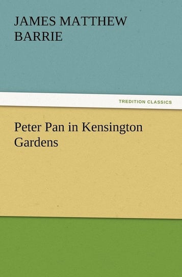 Peter Pan in Kensington Gardens Barrie J. M. (James Matthew)