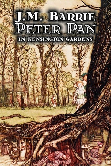 Peter Pan in Kensington Gardens by J. M. Barrie, Fantasy, Fairy Tales, Folk Tales, Legends & Mythology Barrie J. M.