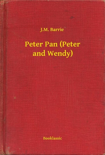 Peter Pan (Peter and Wendy) Barrie J.M.