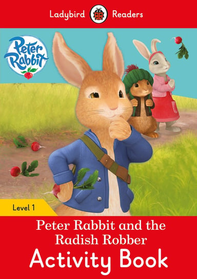 Peter Rabbit and the Radish Robber. Activity Book. Ladybird Readers. Level 1 Opracowanie zbiorowe