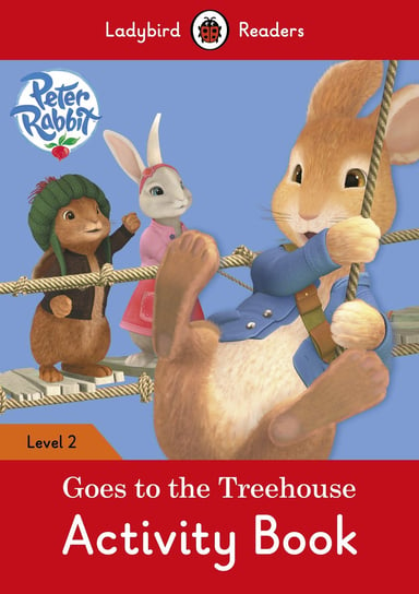 Peter Rabbit: Goes to the Treehouse. Activity book. Ladybird Readers. Level 2 Opracowanie zbiorowe