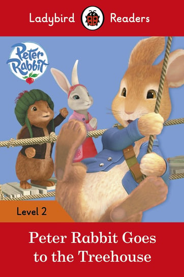 Peter Rabbit: Goes to the Treehouse – Ladybird Readers Level 2 Opracowanie zbiorowe