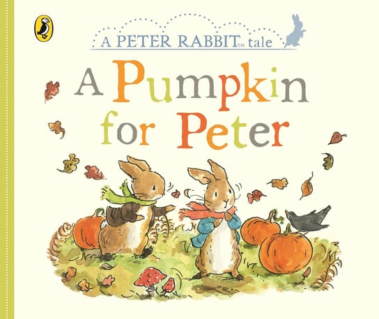 Peter Rabbit Tales. A Pumpkin for Peter Potter Beatrix