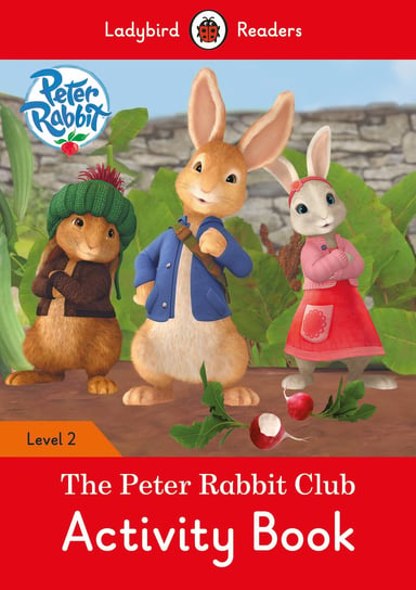 Peter Rabbit: The Peter Rabbit Club. Activity Book. Ladybird Readers. Level 2 Opracowanie zbiorowe