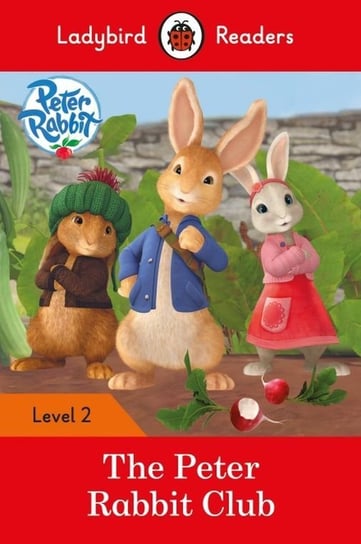 Peter Rabbit. The Peter Rabbit Club. Ladybird Readers. Level 2 Opracowanie zbiorowe