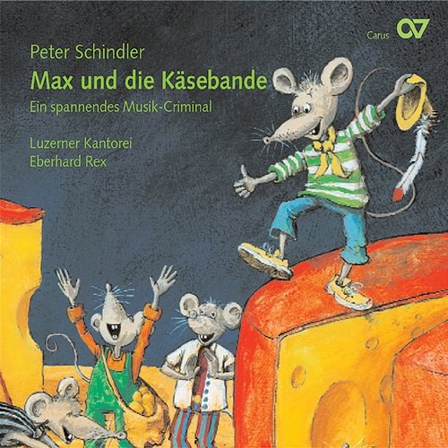 Peter Schindler: Max und die Käsebande Peter Schindler, Luzerner Kantorei, Eberhard Rex