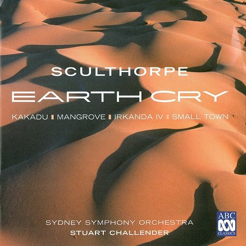 Peter Sculthorpe: Earth Cry Sydney Symphony Orchestra, Stuart Challender
